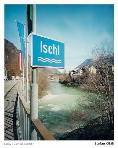 Ischl: Ungewöhnliche Ansichten aus dem Salzkammergut. Fotografien: Stefan Oláh. Essay: Clarissa Stadler